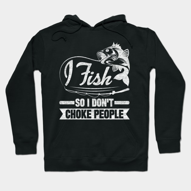 I Fish So I Don't Choke People Hoodie by SilverTee